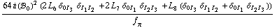 (64 i (!, _ 0^(  ))^2 (2 L _ 6^(  ) δ _ (0  I _ 3) δ _ (I _ 1  I _ 2) + 2 L _ 7^(  ) δ _ (0  I _ 1) δ _ (I _ 2  I _ 3) + L _ 8^(  ) (δ _ (0  I _ 3) δ _ (I _ 1  I _ 2) + δ _ (0  I _ 1) δ _ (I _ 2  I _ 3))))/f _ π^(�   )