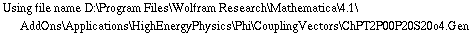 Using file name D:\\Program Files\\Wolfram Research\\Mathematica\\4.1\\AddOns\\Applications\\HighEnergyPhysics\\Phi\\CouplingVectors\\ChPT2P00P20S20o4.Gen