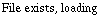 File exists, loading