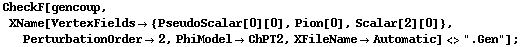 CheckF[gencoup, XName[VertexFields -> {PseudoScalar[0][0], Pion[0], Scalar[2][0]}, PerturbationOrder -> 2, PhiModel -> ChPT2, XFileName -> Automatic] <> ".Gen"] ;