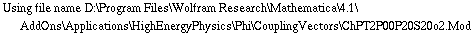 Using file name D:\\Program Files\\Wolfram Research\\Mathematica\\4.1\\AddOns\\Applications\\HighEnergyPhysics\\Phi\\CouplingVectors\\ChPT2P00P20S20o2.Mod