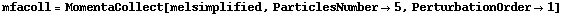 mfacoll = MomentaCollect[melsimplified, ParticlesNumber -> 5, PerturbationOrder -> 1]