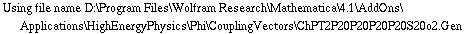 Using file name D:\\Program Files\\Wolfram Research\\Mathematica\\4.1\\AddOns\\Applications\\HighEnergyPhysics\\Phi\\CouplingVectors\\ChPT2P20P20P20P20S20o2.Gen