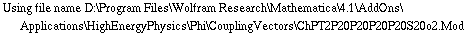 Using file name D:\\Program Files\\Wolfram Research\\Mathematica\\4.1\\AddOns\\Applications\\HighEnergyPhysics\\Phi\\CouplingVectors\\ChPT2P20P20P20P20S20o2.Mod