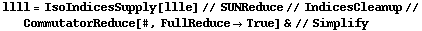 llll = IsoIndicesSupply[llle] // SUNReduce // IndicesCleanup // CommutatorReduce[#, FullReduce -> True] & // Simplify
