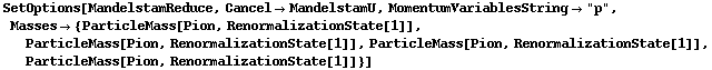 SetOptions[MandelstamReduce, Cancel -> MandelstamU, MomentumVariablesString -> "p", Masses -> {ParticleMass[Pion, RenormalizationState[1]], ParticleMass[Pion, RenormalizationState[1]], ParticleMass[Pion, RenormalizationState[1]], ParticleMass[Pion, RenormalizationState[1]]}]