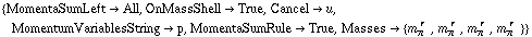{MomentaSumLeft -> All, OnMassShell -> True, Cancel -> u, MomentumVariablesString -> p, MomentaSumRule -> True, Masses -> {m _ π^(� r  ), m _ π^(� r  ), m _ π^(� r  ), m _ π^(� r  )}}