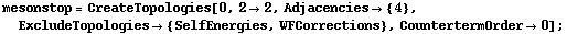 mesonstop = CreateTopologies[0, 2 -> 2, Adjacencies -> {4}, ExcludeTopologies -> {SelfEnergies, WFCorrections}, CountertermOrder -> 0] ;
