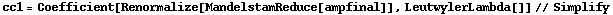 cc1 = Coefficient[Renormalize[MandelstamReduce[ampfinal]], LeutwylerLambda[]] // Simplify