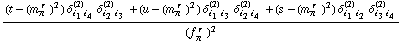 ((t - (m _ π^(� r  ))^2) δ _ (i _ 1 i _ 4)^(2) δ _ (i _ 2 i _ 3)^(2) + (u - (m _ π^(� r  ))^2) δ _ (i _ 1 i _ 3)^(2) δ _ (i _ 2 i _ 4)^(2) + (s - (m _ π^(� r  ))^2) δ _ (i _ 1 i _ 2)^(2) δ _ (i _ 3 i _ 4)^(2))/(f _ π^(� r  ))^2