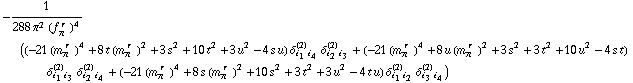 -1/(288 π^2 (f _ π^(� r  ))^4) ((-21 (m _ π^(� r  ))^4 + 8 t (m _ π^(� r  ))^2 + 3 s^2 + 10 t^2 + 3 u^2 - 4 s u) δ _ (i _ 1 i _ 4)^(2) δ _ (i _ 2 i _ 3)^(2) + (-21 (m _ π^(� r  ))^4 + 8 u (m _ π^(� r  ))^2 + 3 s^2 + 3 t^2 + 10 u^2 - 4 s t) δ _ (i _ 1 i _ 3)^(2) δ _ (i _ 2 i _ 4)^(2) + (-21 (m _ π^(� r  ))^4 + 8 s (m _ π^(� r  ))^2 + 10 s^2 + 3 t^2 + 3 u^2 - 4 t u) δ _ (i _ 1 i _ 2)^(2) δ _ (i _ 3 i _ 4)^(2))