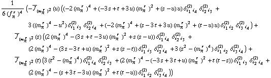 1/(6 (f _ π^(� r  ))^4) (-Overscript[J, _] _ (m _ π^(� r  ))^2(u) ((-2 (m _ π^(� r  ))^4 + (-3 s + t + 3 u) (m _ π^(� r  ))^2 + (s - u) u) δ _ (i _ 1 i _ 4)^(2) δ _ (i _ 2 i _ 3)^(2) + 3 ((m _ π^(� r  ))^4 - u^2) δ _ (i _ 1 i _ 3)^(2) δ _ (i _ 2 i _ 4)^(2) + (-2 (m _ π^(� r  ))^4 + (s - 3 t + 3 u) (m _ π^(� r  ))^2 + (t - u) u) δ _ (i _ 1 i _ 2)^(2) δ _ (i _ 3 i _ 4)^(2)) + Overscript[J, _] _ (m _ π^(� r  ))^2(s) ((2 (m _ π^(� r  ))^4 - (3 s + t - 3 u) (m _ π^(� r  ))^2 + s (s - u)) δ _ (i _ 1 i _ 4)^(2) δ _ (i _ 2 i _ 3)^(2) + (2 (m _ π^(� r  ))^4 - (3 s - 3 t + u) (m _ π^(� r  ))^2 + s (s - t)) δ _ (i _ 1 i _ 3)^(2) δ _ (i _ 2 i _ 4)^(2) + 3 (s^2 - (m _ π^(� r  ))^4) δ _ (i _ 1 i _ 2)^(2) δ _ (i _ 3 i _ 4)^(2)) + Overscript[J, _] _ (m _ π^(� r  ))^2(t) (3 (t^2 - (m _ π^(� r  ))^4) δ _ (i _ 1 i _ 4)^(2) δ _ (i _ 2 i _ 3)^(2) + (2 (m _ π^(� r  ))^4 - (-3 s + 3 t + u) (m _ π^(� r  ))^2 + t (t - s)) δ _ (i _ 1 i _ 3)^(2) δ _ (i _ 2 i _ 4)^(2) + (2 (m _ π^(� r  ))^4 - (s + 3 t - 3 u) (m _ π^(� r  ))^2 + t (t - u)) δ _ (i _ 1 i _ 2)^(2) δ _ (i _ 3 i _ 4)^(2)))