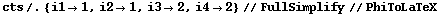 cts /. {i1 -> 1, i2 -> 1, i3 -> 2, i4 -> 2} // FullSimplify // PhiToLaTeX