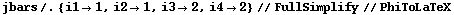 jbars /. {i1 -> 1, i2 -> 1, i3 -> 2, i4 -> 2} // FullSimplify // PhiToLaTeX