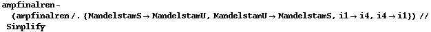 ampfinalren - (ampfinalren /. {MandelstamS -> MandelstamU, MandelstamU -> MandelstamS, i1 -> i4, i4 -> i1}) // Simplify