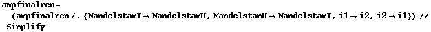 ampfinalren - (ampfinalren /. {MandelstamT -> MandelstamU, MandelstamU -> MandelstamT, i1 -> i2, i2 -> i1}) // Simplify