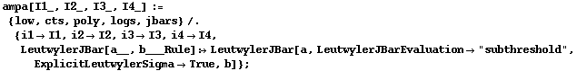 ampa[I1_, I2_, I3_, I4_] := {low, cts, poly, logs, jbars} /. {i1 -> I1, i2 -> I2, i3 -> I3, i4 -> I4, LeutwylerJBar[a__, b___Rule] :> LeutwylerJBar[a, LeutwylerJBarEvaluation -> "subthreshold", ExplicitLeutwylerSigma -> True, b]} ;