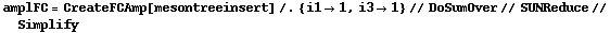 amplFC = CreateFCAmp[mesontreeinsert] /. {i1 -> 1, i3 -> 1} // DoSumOver // SUNReduce // Simplify