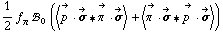 1/2 f _ π^(�   ) !, _ 0^(  ) (< Overscript[p^( ), ->] &middot; Overscript[σ, ->] '6 Overscript[π^( ), ->] &middot; Overscript[σ, ->] > + < Overscript[π^( ), ->] &middot; Overscript[σ, ->] '6 Overscript[p^( ), ->] &middot; Overscript[σ, ->] >)