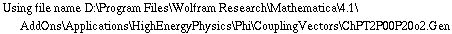 Using file name D:\\Program Files\\Wolfram Research\\Mathematica\\4.1\\AddOns\\Applications\\HighEnergyPhysics\\Phi\\CouplingVectors\\ChPT2P00P20o2.Gen