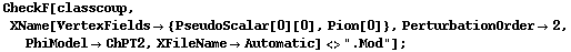CheckF[classcoup, XName[VertexFields -> {PseudoScalar[0][0], Pion[0]}, PerturbationOrder -> 2, PhiModel -> ChPT2, XFileName -> Automatic] <> ".Mod"] ;