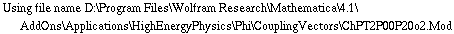 Using file name D:\\Program Files\\Wolfram Research\\Mathematica\\4.1\\AddOns\\Applications\\HighEnergyPhysics\\Phi\\CouplingVectors\\ChPT2P00P20o2.Mod