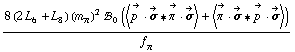 (8 (2 L _ 6^(  ) + L _ 8^(  )) (m _ π^(�   ))^2 !, _ 0^(  ) (< Overscript[p^( ), ->] &middot; Overscript[σ, ->] '6 Overscript[π^( ), ->] &middot; Overscript[σ, ->] > + < Overscript[π^( ), ->] &middot; Overscript[σ, ->] '6 Overscript[p^( ), ->] &middot; Overscript[σ, ->] >))/f _ π^(�   )