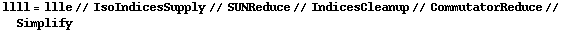 llll = llle // IsoIndicesSupply // SUNReduce // IndicesCleanup // CommutatorReduce // Simplify