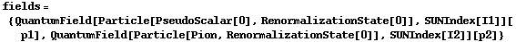 fields = {QuantumField[Particle[PseudoScalar[0], RenormalizationState[0]], SUNIndex[I1]][p1], QuantumField[Particle[Pion, RenormalizationState[0]], SUNIndex[I2]][p2]}