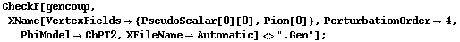 CheckF[gencoup, XName[VertexFields -> {PseudoScalar[0][0], Pion[0]}, PerturbationOrder -> 4, PhiModel -> ChPT2, XFileName -> Automatic] <> ".Gen"] ;