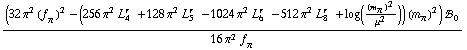 ((32 π^2 (f _ π^(�   ))^2 - (256 π^2 L _ 4^(r  ) + 128 π^2 L _ 5^(r  ) - 1024 π^2 L _ 6^(r  ) - 512 π^2 L _ 8^(r  ) + log((m _ π^(�   ))^2/μ^2)) (m _ π^(�   ))^2) !, _ 0^(  ))/(16 π^2 f _ π^(�   ))