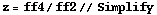 z = ff4/ff2 // Simplify