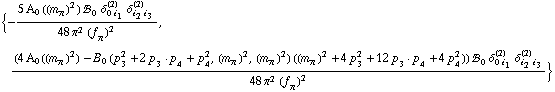 {-(5 A _ 0  ( (m _ π^(�   ))^2 ) !, _ 0^(  ) δ _ (0 i _ 1)^(2) δ _ (i _ 2 i _ 3)^(2))/(48 π^2 (f _ π^(�   ))^2), ((4 A _ 0  ( (m _ π^(�   ))^2 ) - B _ 0 (p _ 3^2 + 2 p _ 3  &middot;  p _ 4 + p _ 4^2, (m _ π^(�   ))^2, (m _ π^(�   ))^2) ((m _ π^(�   ))^2 + 4 p _ 3^2 + 12 p _ 3  &middot;  p _ 4 + 4 p _ 4^2)) !, _ 0^(  ) δ _ (0 i _ 1)^(2) δ _ (i _ 2 i _ 3)^(2))/(48 π^2 (f _ π^(�   ))^2)}