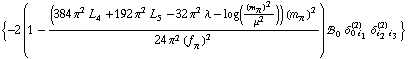 {-2 (1 - ((384 π^2 L _ 4^(  ) + 192 π^2 L _ 5^(  ) - 32 π^2 λ - log((m _ π^(�   ))^2/μ^2)) (m _ π^(�   ))^2)/(24 π^2 (f _ π^(�   ))^2)) !, _ 0^(  ) δ _ (0 i _ 1)^(2) δ _ (i _ 2 i _ 3)^(2)}