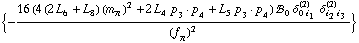 {-(16 (4 (2 L _ 6^(  ) + L _ 8^(  )) (m _ π^(�   ))^2 + 2 L _ 4^(  ) p _ 3  &middot;  p _ 4 + L _ 5^(  ) p _ 3  &middot;  p _ 4) !, _ 0^(  ) δ _ (0 i _ 1)^(2) δ _ (i _ 2 i _ 3)^(2))/(f _ π^(�   ))^2}