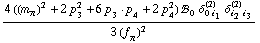 (4 ((m _ π^(�   ))^2 + 2 p _ 3^2 + 6 p _ 3  &middot;  p _ 4 + 2 p _ 4^2) !, _ 0^(  ) δ _ (0 i _ 1)^(2) δ _ (i _ 2 i _ 3)^(2))/(3 (f _ π^(�   ))^2)