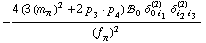 -(4 (3 (m _ π^(�   ))^2 + 2 p _ 3  &middot;  p _ 4) !, _ 0^(  ) δ _ (0 i _ 1)^(2) δ _ (i _ 2 i _ 3)^(2))/(f _ π^(�   ))^2