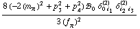 (8 (-2 (m _ π^(�   ))^2 + p _ 3^2 + p _ 4^2) !, _ 0^(  ) δ _ (0 i _ 1)^(2) δ _ (i _ 2 i _ 3)^(2))/(3 (f _ π^(�   ))^2)