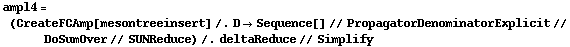 ampl4 = (CreateFCAmp[mesontreeinsert] /. D -> Sequence[] // PropagatorDenominatorExplicit // DoSumOver // SUNReduce) /. deltaReduce // Simplify