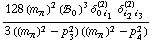 (128 (m _ π^(�   ))^2 (!, _ 0^(  ))^3 δ _ (0 i _ 1)^(2) δ _ (i _ 2 i _ 3)^(2))/(3 ((m _ π^(�   ))^2 - p _ 3^2) ((m _ π^(�   ))^2 - p _ 4^2))