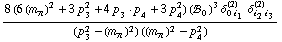 (8 (6 (m _ π^(�   ))^2 + 3 p _ 3^2 + 4 p _ 3  &middot;  p _ 4 + 3 p _ 4^2) (!, _ 0^(  ))^3 δ _ (0 i _ 1)^(2) δ _ (i _ 2 i _ 3)^(2))/((p _ 3^2 - (m _ π^(�   ))^2) ((m _ π^(�   ))^2 - p _ 4^2))