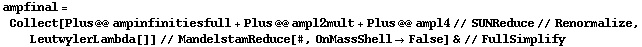 ampfinal = Collect[Plus @@ ampinfinitiesfull + Plus @@ ampl2mult + Plus @@ ampl4 // SUNReduce // Renormalize, LeutwylerLambda[]] // MandelstamReduce[#, OnMassShell -> False] & // FullSimplify