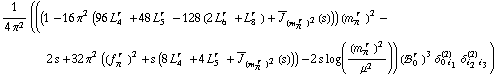 1/(4 π^2) (((1 - 16 π^2 (96 L _ 4^(r  ) + 48 L _ 5^(r  ) - 128 (2 L _ 6^(r  ) + L _ 8^(r  )) + Overscript[J, _] _ (m _ π^(� r  ))^2(s))) (m _ π^(� r  ))^2 - 2 s + 32 π^2 ((f _ π^(� r  ))^2 + s (8 L _ 4^(r  ) + 4 L _ 5^(r  ) + Overscript[J, _] _ (m _ π^(� r  ))^2(s))) - 2 s log((m _ π^(� r  ))^2/μ^2)) (!, _ 0^(r  ))^3 δ _ (0 i _ 1)^(2) δ _ (i _ 2 i _ 3)^(2))