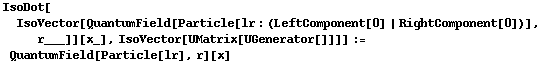 IsoDot[IsoVector[QuantumField[Particle[lr : (LeftComponent[0] | RightComponent[0])], r___]][x_], IsoVector[UMatrix[UGenerator[]]]] := QuantumField[Particle[lr], r][x]