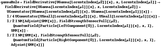 gammaRule = FieldDerivative[UGamma[LorentzIndex[μ2]][x], x, LorentzIndex[μ1]] -> FieldDerivative[UGamma[LorentzIndex[μ1]][x], x, LorentzIndex[μ2]] + UCommutator[UGamma[LorentzIndex[μ2]][x], UGamma[LorentzIndex[μ1]][x]] - 1/4 UCommutator[USmall[LorentzIndex[μ2]][x], USmall[LorentzIndex[μ1]][x]] - 1/2 I NM[Adjoint[SMM[x]], FieldStrengthTensorFull[{μ2}, QuantumField[Particle[LeftComponent[0]], LorentzIndex[μ1]][x], x, I], SMM[x]] - 1/2 I NM[SMM[x], FieldStrengthTensorFull[{μ2}, QuantumField[Particle[RightComponent[0]], LorentzIndex[μ1]][x], x, I], Adjoint[SMM[x]]]