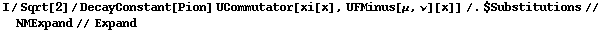I/Sqrt[2]/DecayConstant[Pion] UCommutator[xi[x], UFMinus[μ, ν][x]] /. $Substitutions // NMExpand // Expand
