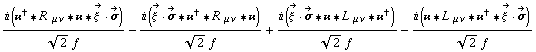 (i (��^† '6 R^( ) _ (μ ν) '6 �� '6 Overscript[ξ^( ), ->] &middot; Overscript[σ, ->]))/(2^(1/2) f) - (i (Overscript[ξ^( ), ->] &middot; Overscript[σ, ->] '6 ��^† '6 R^( ) _ (μ ν) '6 ��))/(2^(1/2) f) + (i (Overscript[ξ^( ), ->] &middot; Overscript[σ, ->] '6 �� '6 L^( ) _ (μ ν) '6 ��^†))/(2^(1/2) f) - (i (�� '6 L^( ) _ (μ ν) '6 ��^† '6 Overscript[ξ^( ), ->] &middot; Overscript[σ, ->]))/(2^(1/2) f)