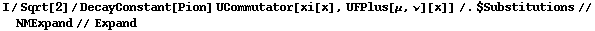 I/Sqrt[2]/DecayConstant[Pion] UCommutator[xi[x], UFPlus[μ, ν][x]] /. $Substitutions // NMExpand // Expand