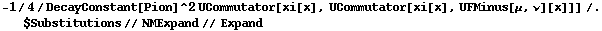 -1/4/DecayConstant[Pion]^2 UCommutator[xi[x], UCommutator[xi[x], UFMinus[μ, ν][x]]] /. $Substitutions // NMExpand // Expand