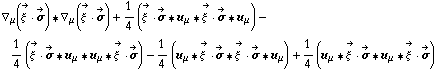 ∇ _ μ(Overscript[ξ^( ), ->] &middot; Overscript[σ, ->]) '6 ∇ _ μ(Overscript[ξ^( ), ->] &middot; Overscript[σ, ->]) + 1/4 (Overscript[ξ^( ), ->] &middot; Overscript[σ, ->] '6 u _ μ '6 Overscript[ξ^( ), ->] &middot; Overscript[σ, ->] '6 u _ μ) - 1/4 (Overscript[ξ^( ), ->] &middot; Overscript[σ, ->] '6 u _ μ '6 u _ μ '6 Overscript[ξ^( ), ->] &middot; Overscript[σ, ->]) - 1/4 (u _ μ '6 Overscript[ξ^( ), ->] &middot; Overscript[σ, ->] '6 Overscript[ξ^( ), ->] &middot; Overscript[σ, ->] '6 u _ μ) + 1/4 (u _ μ '6 Overscript[ξ^( ), ->] &middot; Overscript[σ, ->] '6 u _ μ '6 Overscript[ξ^( ), ->] &middot; Overscript[σ, ->])